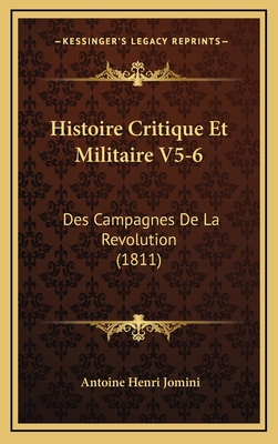 Histoire Critique Et Militaire V5-6: Des Campagnes de La Revolution (1811) - Jomini, Antoine Henri, Bar