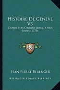 Histoire De Geneve V3: Depuis Son Origine Jusqu'a Nos Jours (1773)