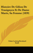 Histoire de Gilion de Trasignyes Et de Dame Marie, Sa Femme (1839)