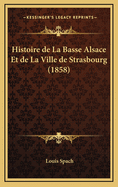 Histoire de La Basse Alsace Et de La Ville de Strasbourg (1858)
