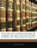 Histoire de la Biblioth?que de l'Abbaye de Saint-Victor ? Paris d'Apr?s Des Documents In?dits