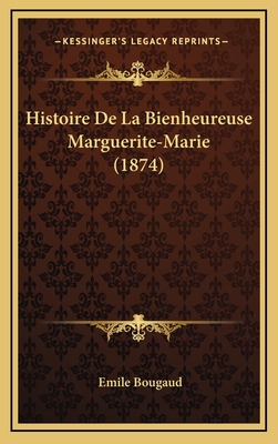 Histoire de La Bienheureuse Marguerite-Marie (1874) - Bougaud, Emile