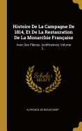 Histoire de la Campagne de 1814, Et de la Restauration de la Monarchie Fran?aise, Vol. 2: Avec Des Pi?ces Justificatives (Classic Reprint)