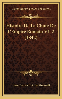 Histoire de La Chute de L'Empire Romain V1-2 (1842) - De Sismondi, Jean Charles Leonard Simond