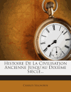 Histoire de La Civilisation Ancienne Jusqu'au Dixieme Siecle...