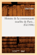 Histoire de la Communaut? Isra?lite de Paris (?d.1886)