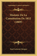 Histoire De La Constitution De 1852 (1869)