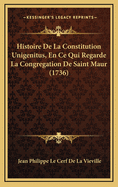 Histoire de La Constitution Unigenitus, En Ce Qui Regarde La Congregation de Saint Maur (1736)