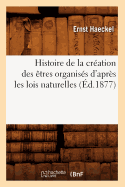 Histoire de La Creation Des Etres Organises D'Apres Les Lois Naturelles (Ed.1877)