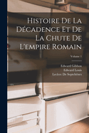 Histoire De La Dcadence Et De La Chute De L'empire Romain; Volume 1