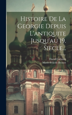 Histoire De La Georgie Depuis L'antiquite Jusqu'au 19. Siecle... - Brosset, Marie-Felicite, and Cubinov, David