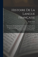 Histoire De La Langue Fran?aise: Introduction. De L'?tymologie De La Langue Fran?aise, De La Grammaire Fran?aise Et De La Correction Des Vieux Textes. De La Po?sie ?pique Dans La Soci?t? F?odale. La Po?sie Hom?rique Et L'ancienne Po?sie Fra...