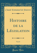 Histoire de la Legislation, Vol. 8 (Classic Reprint)