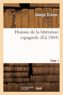 Histoire de la Litt?rature Espagnole Tome 1