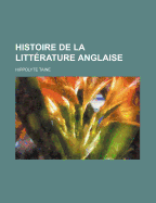 Histoire de La Litterature Anglaise... - Taine, Hippolyte Adolphe