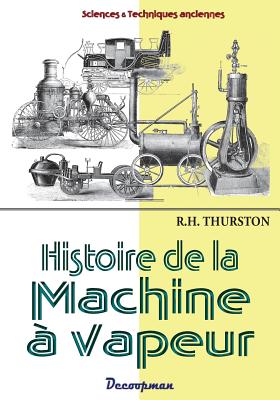 Histoire de La Machine a Vapeur - Thurston, Robert Henry