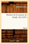 Histoire de la Maison de Mailly. Tome 2 (d.1893)