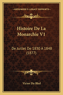 Histoire de La Monarchie V1: de Juillet de 1830 a 1848 (1877)