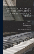 Histoire De La Musique, Et De Ses Effets, Depuis Son Origine Jusqu'a Prsent: Et En Quoi Consiste Sa Beaut; Volume 2
