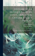 Histoire De La Musique, Et De Ses Effets, Depuis Son Origine Jusqu'a Pr?sent: Et En Quoi Consiste Sa Beaut?; Volume 2