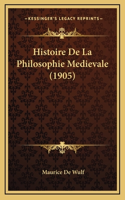 Histoire de La Philosophie Medievale (1905) - De Wulf, Maurice