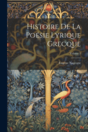 Histoire De La Posie Lyrique Grecque; Volume 2