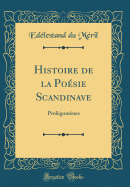 Histoire de la Posie Scandinave: Prolgomnes (Classic Reprint)