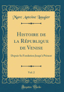 Histoire de la Rpublique de Venise, Vol. 2: Depuis Sa Fondation Jusqu' Prsent (Classic Reprint)