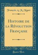 Histoire de la R?volution Fran?aise (Classic Reprint)