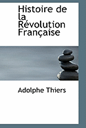 Histoire de La Racvolution Franasaise - Thiers, Adolphe