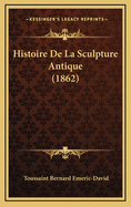 Histoire de La Sculpture Antique (1862)