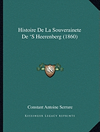 Histoire De La Souverainete De 'S Heerenberg (1860) - Serrure, Constant Antoine