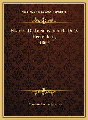 Histoire de La Souverainete de 's Heerenberg (1860) - Serrure, Constant Antoine