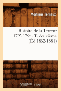 Histoire de la Terreur 1792-1794. T. Deuxi?me (?d.1862-1881)