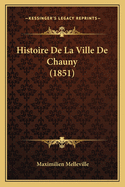 Histoire de La Ville de Chauny (1851)