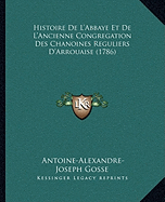 Histoire De L'Abbaye Et De L'Ancienne Congregation Des Chanoines Reguliers D'Arrouaise (1786)