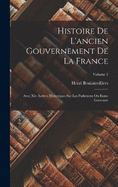 Histoire De L'ancien Gouvernement De La France: Avec Xiv. Lettres Historiques Sur Les Parlemens Ou Etats-Generaux; Volume 1