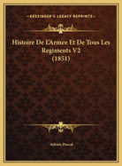 Histoire de L'Armee Et de Tous Les Regiments V2 (1851)