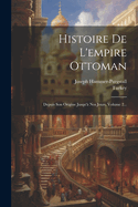 Histoire de L'Empire Ottoman: Depuis Son Origine Jusqu'a Nos Jours, Volume 2...