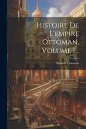 Histoire de l'Empire Ottoman, Volume 1...