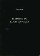 Histoire de Louis Anniaba: Roi d'Essenie En Afrique Sur La C?te de Guin?e