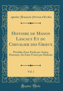 Histoire de Manon Lescaut Et Du Chevalier Des Grieux, Vol. 1: Precedee D'Une Etude Par Arsene Houssaye, Six Eaux-Fortes Par Hedouin (Classic Reprint)