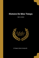 Histoire de Mon Temps: 1812-1814