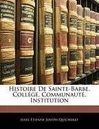 Histoire de Sainte-Barbe, College, Communaute, Institution