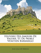 Histoire Des Amours de Valerie, Et Du Noble Venitien Barbarigo