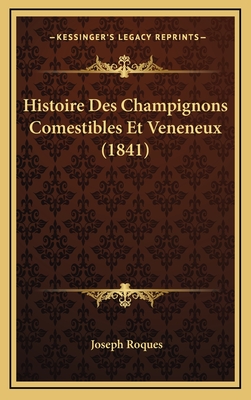 Histoire Des Champignons Comestibles Et Veneneux (1841) - Roques, Joseph