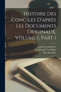 Histoire Des Conciles D'aprs Les Documents Originaux, Volume 1, part 1