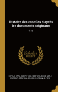 Histoire Des Conciles d'Apr?s Les Documents Originaux: T.12