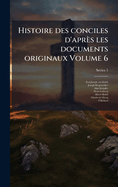 Histoire des conciles d'apr?s les documents originaux Volume 6