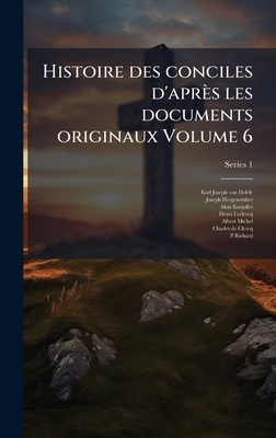 Histoire des conciles d'apr?s les documents originaux Volume 6 - Hefele, Karl Joseph Von, and Hergenrther, Joseph, and Knpfler, Alois